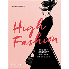 Книга на английском языке "High Fashion. The 20th Century Decade by Decade", Emmanuelle Dirix