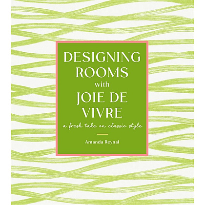 Книга на английском языке "Designing Rooms with Joie de Vivre. A Fresh Take on Classic Style", Amanda Reynal