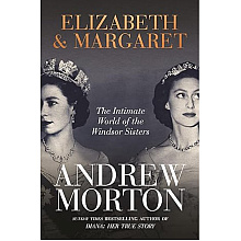 Книга на английском языке "Elizabeth & Margaret, The Intimate World of the Windsor Sisters", Andrew Morton