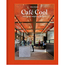 Книга на английском языке "Café Cool: Feel-Good Inspiring Designs", Robert Schneider